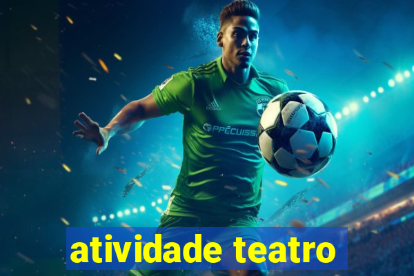 atividade teatro